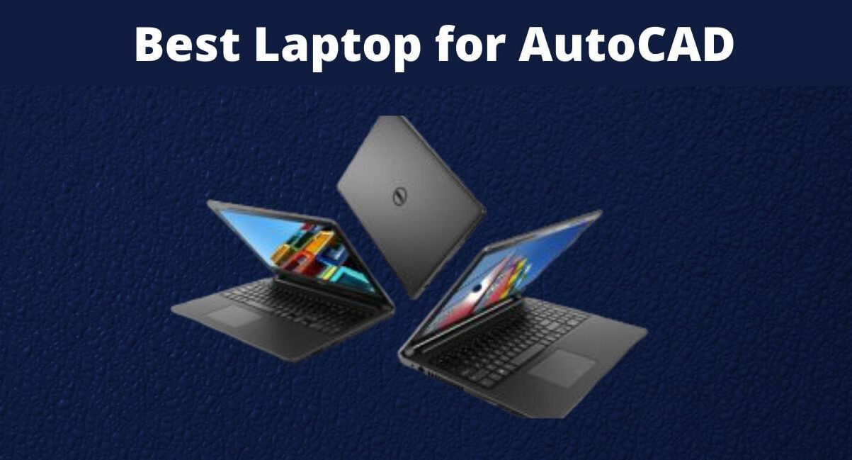 Best Laptops For Cad 2022