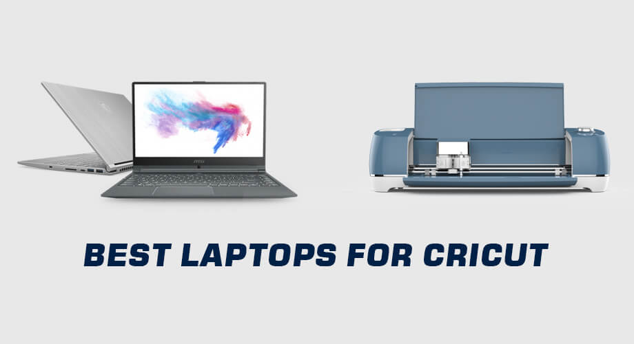 Best Laptop For Cricut Maker 2022