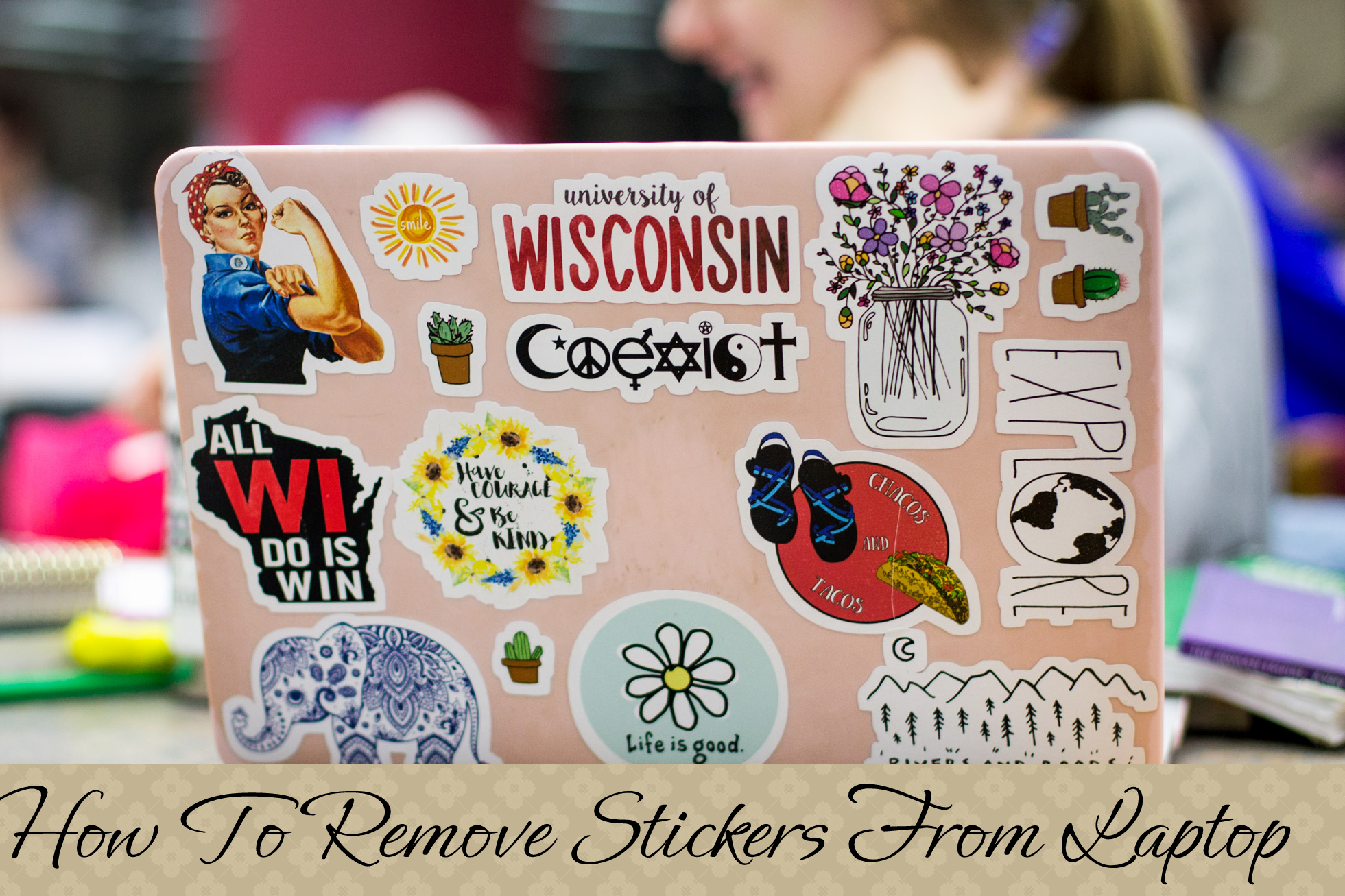 How To Remove Stickers From Laptop: Complete Guide